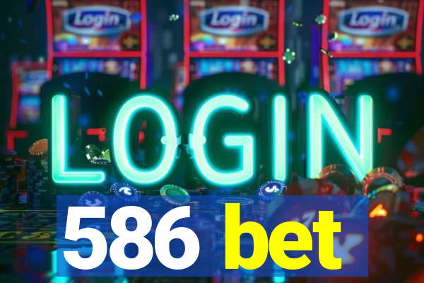 586 bet